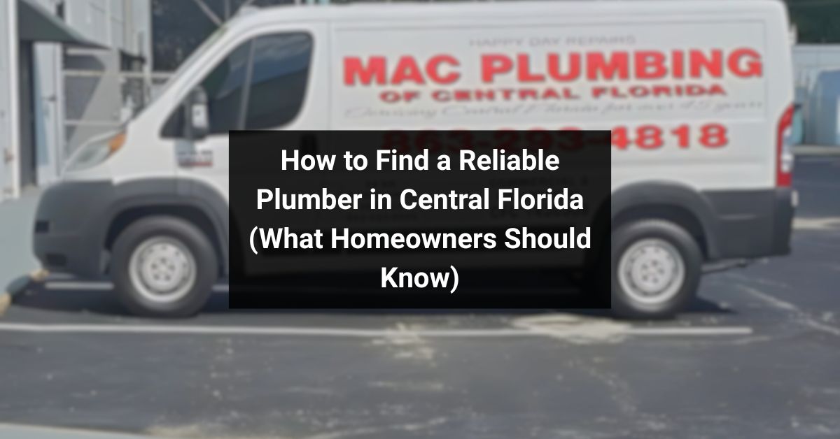 How to Find a Reliable Plumber in Central Florida (What Homeowners Should Know)